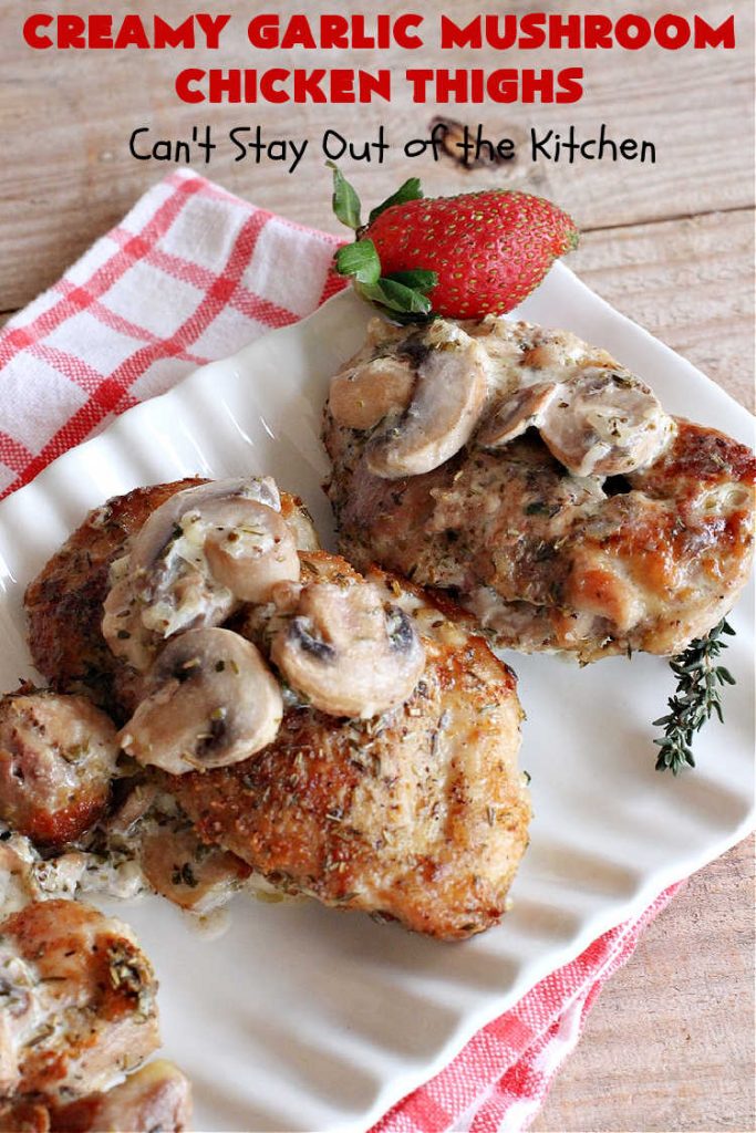 Creamy Garlic Mushroom Chicken Thighs | Can't Stay Out of the Kitchen | this delicious #chicken entree is cooked in a delectable creamy sauce with #garlic, #mushrooms & #ParmesanCheese. It's terrific for family or company dinners & is seasoned so wonderfully you'll find this #MainDish savory, irresistible, mouthwatering & just plain sumptuous! Everyone will want seconds! #GlutenFree #ChickenThighs #CreamyGarlicMushroomChickenThighs